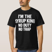 T-shirt I'm The Syrup King No Duty No Trap | Hip Hop Stree (Devant)