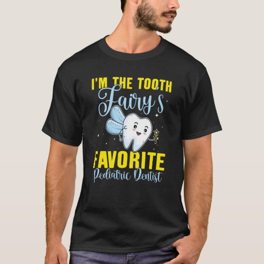 T-shirt I'm The Tooth Fairy's Favorite Pediatric Dentist (Devant)