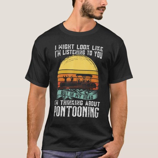 T-shirt I'm thinking about Pontooning Pontoon Boat Captain (Devant)