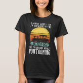 T-shirt I'm thinking about Pontooning Pontoon Boat Captain (Devant)