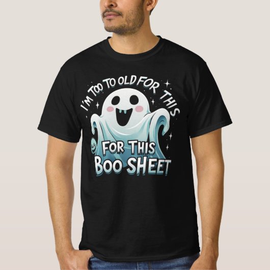 T-shirt "I'm Too Old for This Boo Sheet – Funny Halloween (Devant)