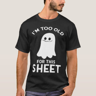 T-shirt I'm Too Old For This Sheet  Halloween