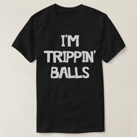 T-shirt Im Trippin Balls (Design devant)