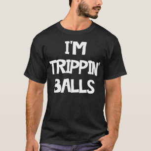 T-shirt Im Trippin Balls
