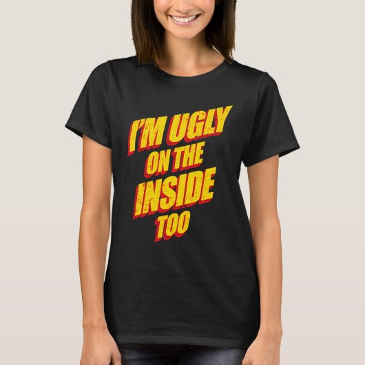 T-shirt I'm Ugly On The Inside Sarcasm Epic Dank Memes Pr (Devant)