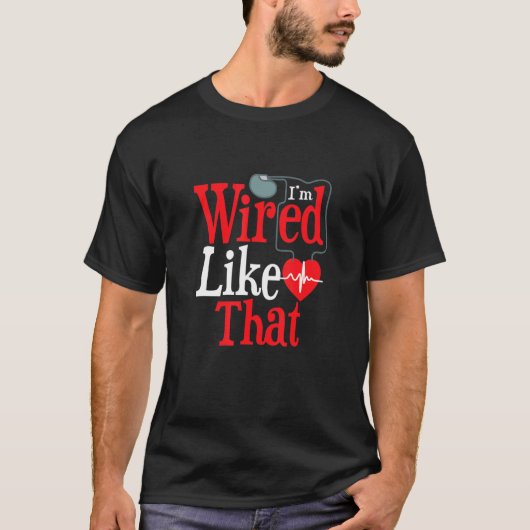 T-shirt I'm Wired Like That ICD Surgery Cardiac Pacemaker (Devant)