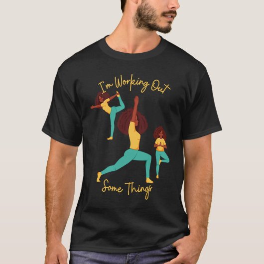 T-shirt I'm Working Out Some Things Yoga Pose Exercise Wor (Devant)