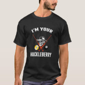 T-shirt IM Your Huckleberry Funny Cool Billiards Pool Play (Devant)