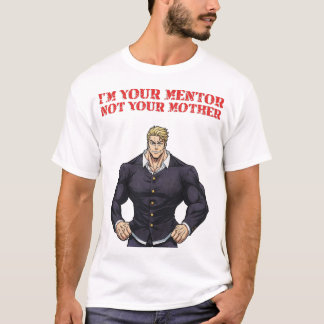T-SHIRT I'M YOUR MENTOR , NOT YOUR MOTHER