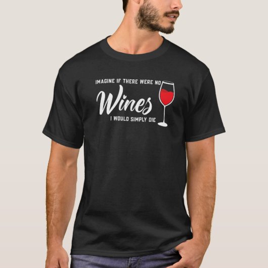 T-shirt imagine if there were no wines Winemaker wine 1 (Devant)