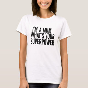 T-SHIRT IM'M UNE MAMAN CE QUI EST LA VOTRE SUPERPUISSANCE