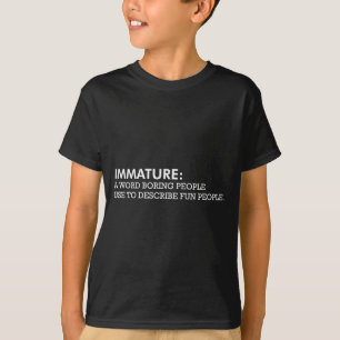 T-shirt Immature Un Mot Que Les Gens Ennuyeux Utilisent Gr