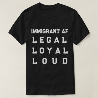 T-shirt Immigrant AF – Légal, Loyal, Bruyant
