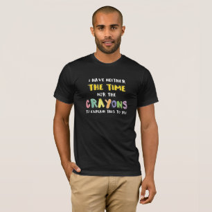 T-shirt Impatiente Sarcastique ni le temps ni Crayons
