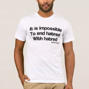T-shirt Impossible de finir la haine avec la haine