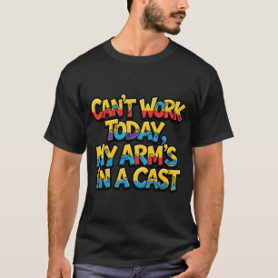 T-shirt Impossible de travailler aujourd'hui Mon bras est