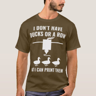 T-shirt Imprimante 3D drôle Je n'ai pas de canards mais je