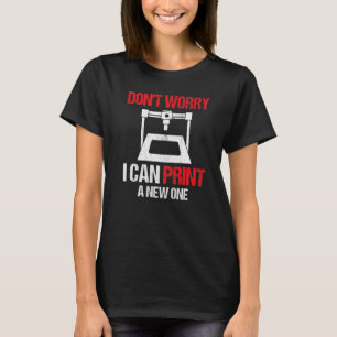 T-shirt Imprimante 3D Ne vous inquiétez pas Je peux imprim