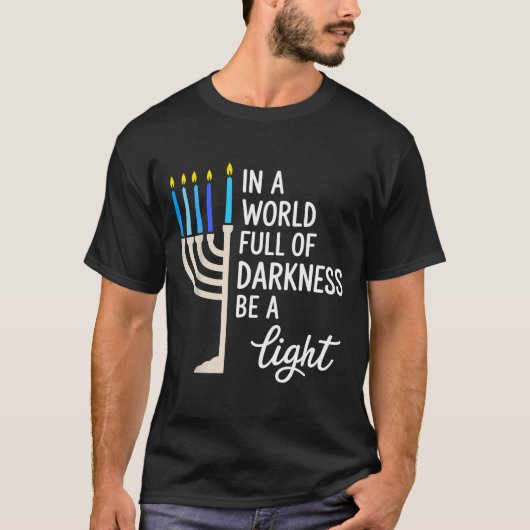 T-shirt In A World Full Of Darkness Be A Light Hanukkah  (Devant)