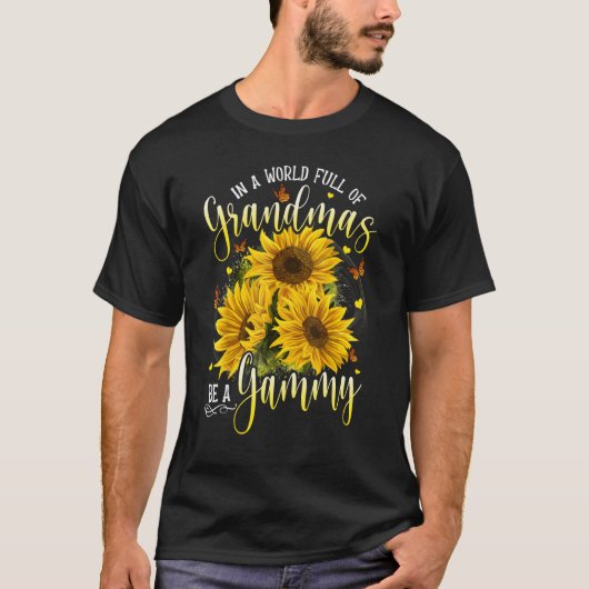 T-shirt In A World Full Of Grandma Be A Gammy Sunflowers (Devant)