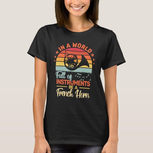 T-shirt In a World Full of Instruments French Horn retro f (Devant)