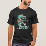 T-shirt In A World Full Of Princesses Be A Nurse Funny Stn<br><div class="desc">In A World Full Of Princesses Be A Nurse Funny Stn</div>