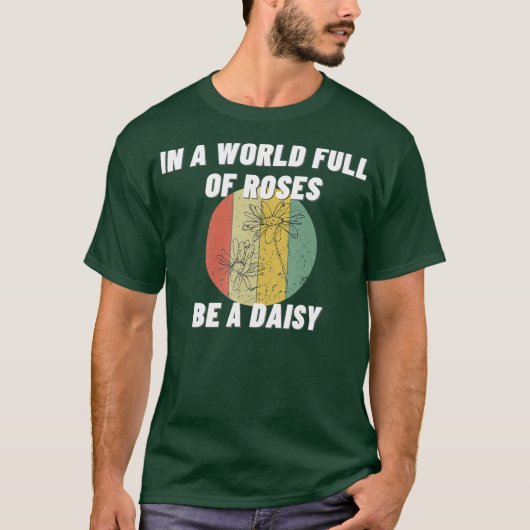 T-shirt In A World Full Of Roses Be A Daisy Funny Gift (Devant)