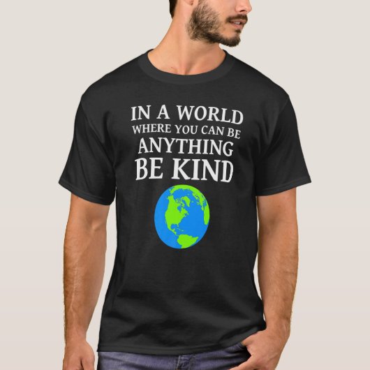 T-shirt In A World Where You Can Anything Be Kind Unity Da (Devant)