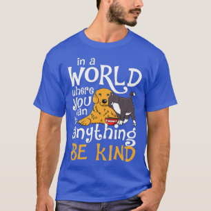 T-shirt In A World Where You Can Be Anything Be Kind Cat D