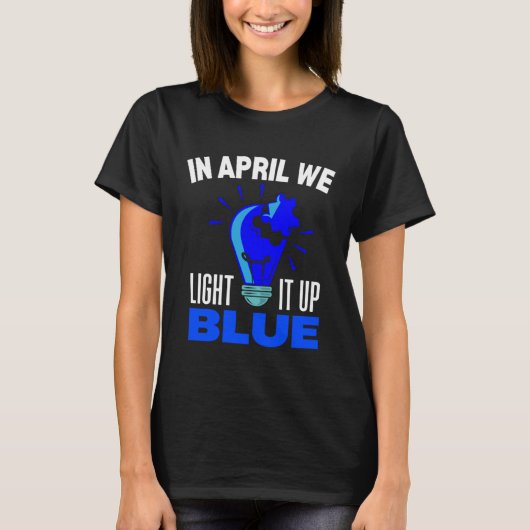 T-shirt In April We Light It Up Blue For Autism Awareness  (Devant)