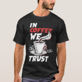 T-shirt In Coffee We Trust Caffeine Cappuccino Espresso (Devant)