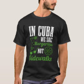 T-shirt In Cuba We Salt Margaritas Not Sidewalks Vacation  (Devant)