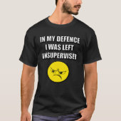 T-SHIRT IN MY DEFENCE I WAS LEFT UNSUPERVISED (Devant)