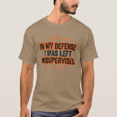 T-shirt in My Defence I was Left Unsupervised Funny Retro (Devant)