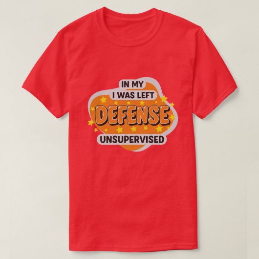 T-shirt in My Defence I was Left Unsupervised Funny Retro (Design devant)