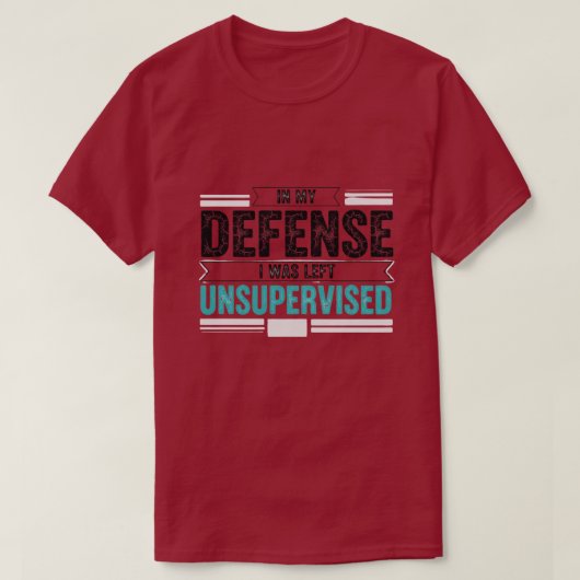 T-shirt in My Defence I was Left Unsupervised Funny Retro (Design devant)