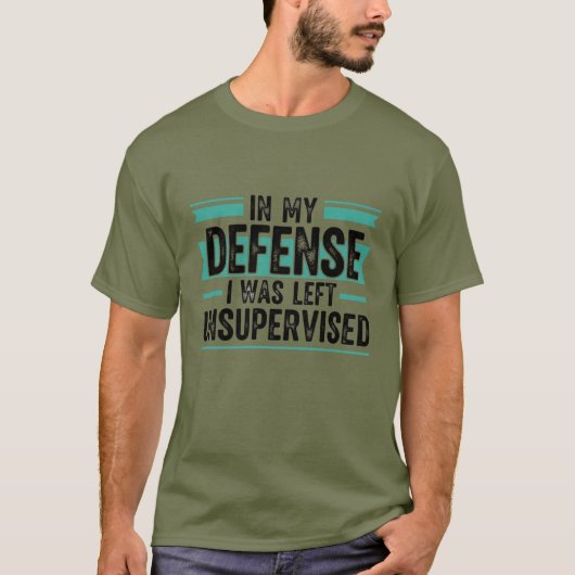 T-shirt in My Defence I was Left Unsupervised Funny Retro (Devant)