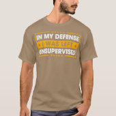 T-shirt In My Defense I Was Left Unsupervised (Devant)