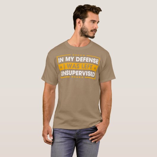 T-shirt In My Defense I Was Left Unsupervised (Devant entier)