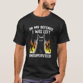 T-shirt In My Defense I Was Left Unsupervised Black Cat Fu (Devant)