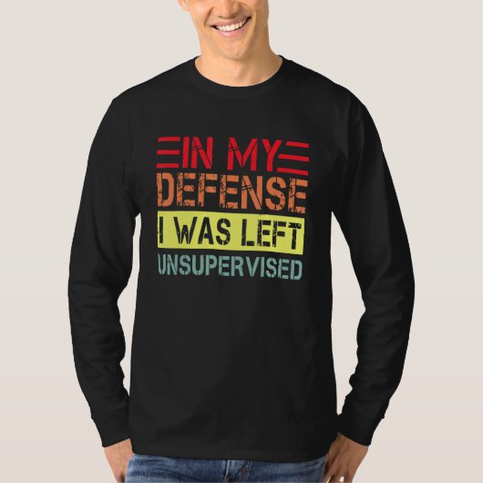 T-shirt In my defense i was left unsupervised dad joke vi (Devant)