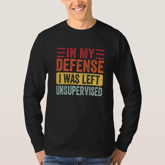 T-shirt In My Defense I Was Left Unsupervised Funny Retro (Devant)