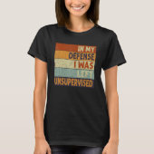 T-shirt In My Defense I Was Left Unsupervised Funny Retro (Devant)