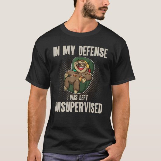 T-shirt In My Defense I Was Left Unsupervised I Sloth Lazy (Devant)