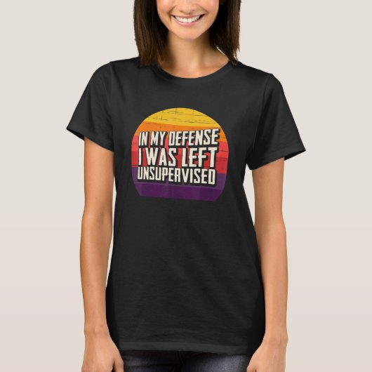 T-shirt In My Defense I Was Left Unsupervised Retro Sunset (Devant)