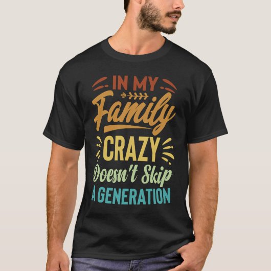 T-shirt In My Family Crazy Doesn't Skip A Generation Sarc (Devant)