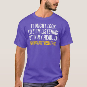 T-SHIRT IN MY HEAD IM THINKING ABOUT NEEDLEPOINT FUNNY SAR