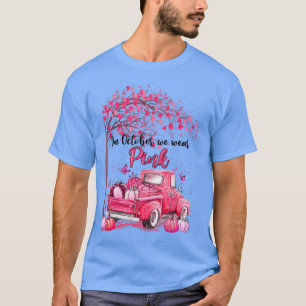 T-shirt In October We Wear Pink Pumpkin Truck Leopard Brea