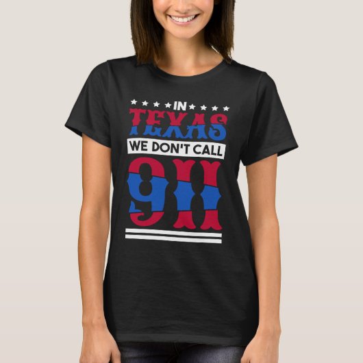 T-shirt In Texas We Don'T Call 911 Texas Native Texan  1 (Devant)