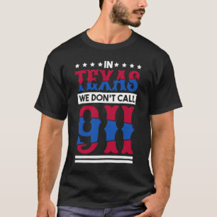 T-shirt In Texas We Don'T Call 911 Texas Native Texan  1